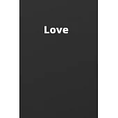 Love: Notebook, Journal, Planner, Diary - 120 Sheets of Lined Paper (Black colour), White Lines, Medium Ruled, 6