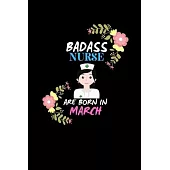 Badass Nurse are born in March.: Nurse Funny Journal Notebooks Diary as Birthday, Welcome, Farewell, Appreciation, Thank You