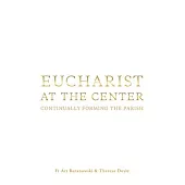 Eucharist at the Center: Continually Forming the Parish