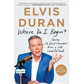 Where Do I Begin?: Stories from a Life Lived Out Loud