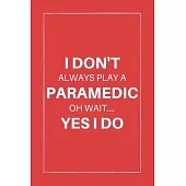I don’’t always play a paramedic oh wait.... yes i do: 100 Pages (6
