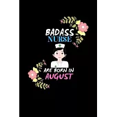 Badass Nurse are born in August.: Nurse Funny Journal Notebooks Diary as Birthday, Welcome, Farewell, Appreciation, Thank You