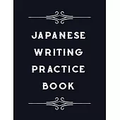 Japanese Writing Practice Book: Practice Traditional Japanese Characters Kanji Workbook