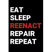 Eat Sleep Reenact Repair Repeat: Historical Reenactors Diary, Notebook or Journal -100 Empty Sketch Pages 6x9 inches ( DIN 5)