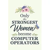 Only The Strongest Women Become Computer Operators: Notebook - Diary - Composition - 6x9 - 120 Pages - Cream Paper - Blank Lined Journal Gifts For Com