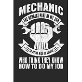 Mechanic The Hardest Part Of My Job Is Being Nice To Idiots Who Think They Know How To Do My Job: Blank Lined Notebook Journal
