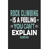 Rock Climbing Is A Feeling You Can’’t Explain Calender 2020: Funny Cool Rock Climbing Calender 2020 - Monthly & Weekly Planner - 6x9 - 128 Pages - Cute