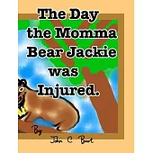 The Day the Momma Bear Jackie was Injured.