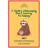 A Sloth’’s philosophy, Don’’t worry be happy: Little Book of Mindfulness (Part 2)