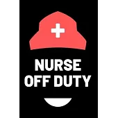 Nurse Off Duty: Journal and Notebook for Nurse - Composition Size (6