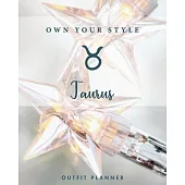 Own your style. Taurus. Outfit Planner: Plan your outfit with this planner and have tons of fun choosing the style of the clothes in your wardrobe. Gr