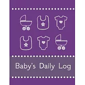 Baby’’s Daily Log Notebook Tracker for Newborn and Toddler: Feeding and Breastfeeding Journal, Sleeping and Activities Diary, Baby Health 8.5