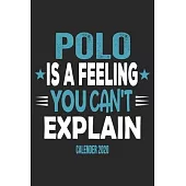 Polo Is A Feeling You Can’’t Explain Calender 2020: Funny Cool Polo Calender 2020 - Monthly & Weekly Planner - 6x9 - 128 Pages - Cute Gift For Polo Pla