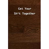 Get Your Sh*t Together: (Notebook, Diary) 120 Lined Pages Inspirational Quote Notebook To Write In size 6x 9 inches (quote journal)