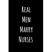 Real Men Marry Nurses: Lined Notebook / Journal Gift, 120 Pages, 6x9, Soft Cover, Matte Finish