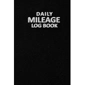Daily Mileage Log Book: Mileage Tracker Logger - Mileage Tracker Log Book to Record Miles for Cars, Trucks, and Motorcycles, Business or Perso