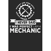 Smart Ass Kind Soul Sexy Sinner Humble I Never Said I Was Perfect I Am A Mechanic: Blank Lined Notebook Journal