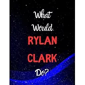 What would Rylan Clark do?: Notebook/notebook/diary/journal perfect gift for all Rylan Clark fans. - 80 black lined pages - A4 - 8.5x11 inches.