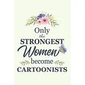 Only The Strongest Women Become Cartoonists: Notebook - Diary - Composition - 6x9 - 120 Pages - Cream Paper - Blank Lined Journal Gifts For Cartoonist