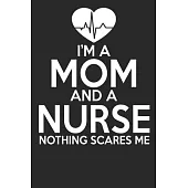 I’’m A Mom And A Nurse Nothing Scares Me: Blank Lined Notebook Journal