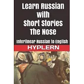 Learn Russian with Short Stories: The Nose: Interlinear Russian to English