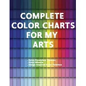 Complete Color Charts for my Arts - Color Swatches Themes, Color Wheels, Image Inspired Color Palettes: 1 in 3 Graphic Design Swatch tool book, DIY Co