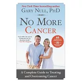 No More Cancer: A Complete Guide to Preventing, Treating, and Overcoming Cancer