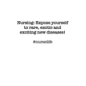 #Nurselife Nursing: Expose yourself to rare, exotic and exciting new diseases! Funny Nursing Student Nurse Composition Notebook Back to Sc