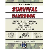 U.S. Air Force Survival Handbook: The Portable and Essential Guide to Staying Alive