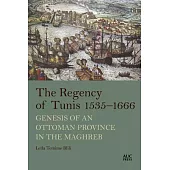 The Regency of Tunis, 1535-1666: Genesis of an Ottoman Province in the Maghreb