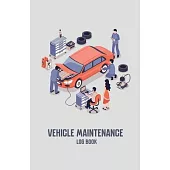 Vehicle Maintenance Log Book: Repairs and Maintenance Record Book for Cars, Trucks, Motorcycles and Other Vehicles with Parts List and Mileage Log,