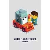 Vehicle Maintenance Log Book: Repairs and Maintenance Record Book for Cars, Trucks, Motorcycles and Other Vehicles with Parts List and Mileage Log,