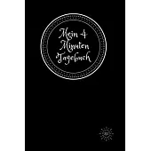 Mein 4 Minuten Tagebuch: Das Tagebuch, das Sie jeden Tag zu glücklichen Minuten macht, für mehr Glück, Bestimmtheit, Dankbarkeit und Erfolg.120