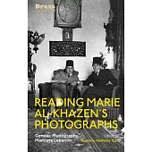 Reading Marie Al-Khazen’s Photographs: Gender, Photography, Mandate Lebanon