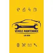 Vehicle Maintenance Log Book: Repairs and Maintenance Record Book for Cars, Trucks, Motorcycles and Other Vehicles with Parts List and Mileage Log,