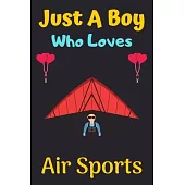 Just A Boy Who Loves Air Sports: A Super Cute Air Sports notebook journal or dairy - Air Sports lovers gift for boys - Air Sports lovers Lined Noteboo