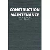 Construction Maintenance Log Book: Project Report Journal & Construction Maintenance Notebook - Daily Logbook To Write In (110 Pages, 6 x 9 in) Gift F