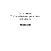 #Nurselife I’’m a nurse. I’’m here to save your butt, not kiss it. Funny Nursing Student Nurse Composition Notebook Back to School 6 x 9 Inches 100 Coll