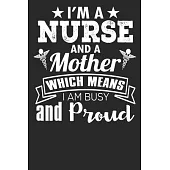 I’’m A Nurse And A Mother Which Means I Am Busy And Proud: Blank Lined Notebook Journal