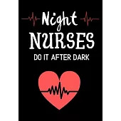 Night Nurses Do It After Dark: Journal and Notebook for Nurse -Lined Journal Pages, Perfect for Journal, Writing and Notes