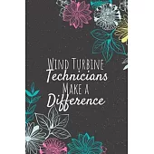 Wind Turbine Technicians Make A Difference: Wind Turbine Technician Notebook, Technician Journal, Technician Appreciation Gifts, Gifts for Technicians