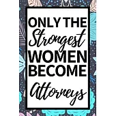 Only The Strongest Women Become Attorneys: Notebook Journal For Attorney