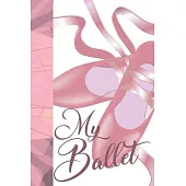 My Ballet: Undated Ballet 12 Month Calendar Book To Schedule Practices, Programs And Performances For Ballerina Girls