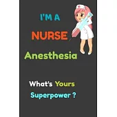 I’’m a Nurse Anesthesia What’’s your Superpower?: 6x9 notebook for writing down daily habits, diary, notebook (I’’m a Nurse )