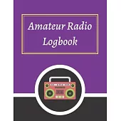 Amateur Radio Logbook: Amateur Ham Radio Station Log Book; HAM Radio Log Book; Logbook for Ham Radio Operators; Ham Radio Contact Keeper; Ham