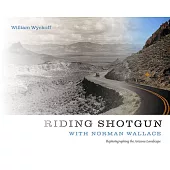 Riding Shotgun with Norman Wallace: Rephotographing the Arizona Landscape