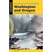 Touring Hot Springs Washington and Oregon: The States’’ Best Resorts and Rustic Soaks