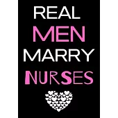 Real Men Marry Nurses: Journal and Notebook for Nurse - Lined Journal Pages, Perfect for Journal, Writing and Notes