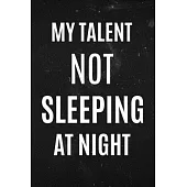 My Talent Not Sleeping at Night: Funny sleep tracker notebook, track hours, days and mood. Guided prompts with room to make notes.