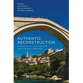 Authentic Reconstruction: Authenticity, Architecture and the Built Heritage